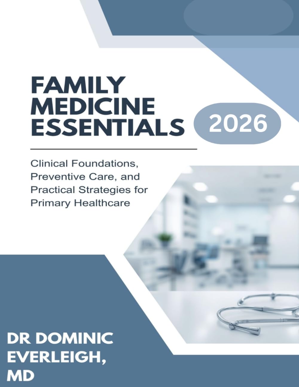 FAMILY MEDICINE ESSENTIALS 2026: CLINICAL FOUNDATIONS, PREVENTIVE CARE, AND PRACTICAL STRATEGIES FOR PRIMARY HEALTHCARE