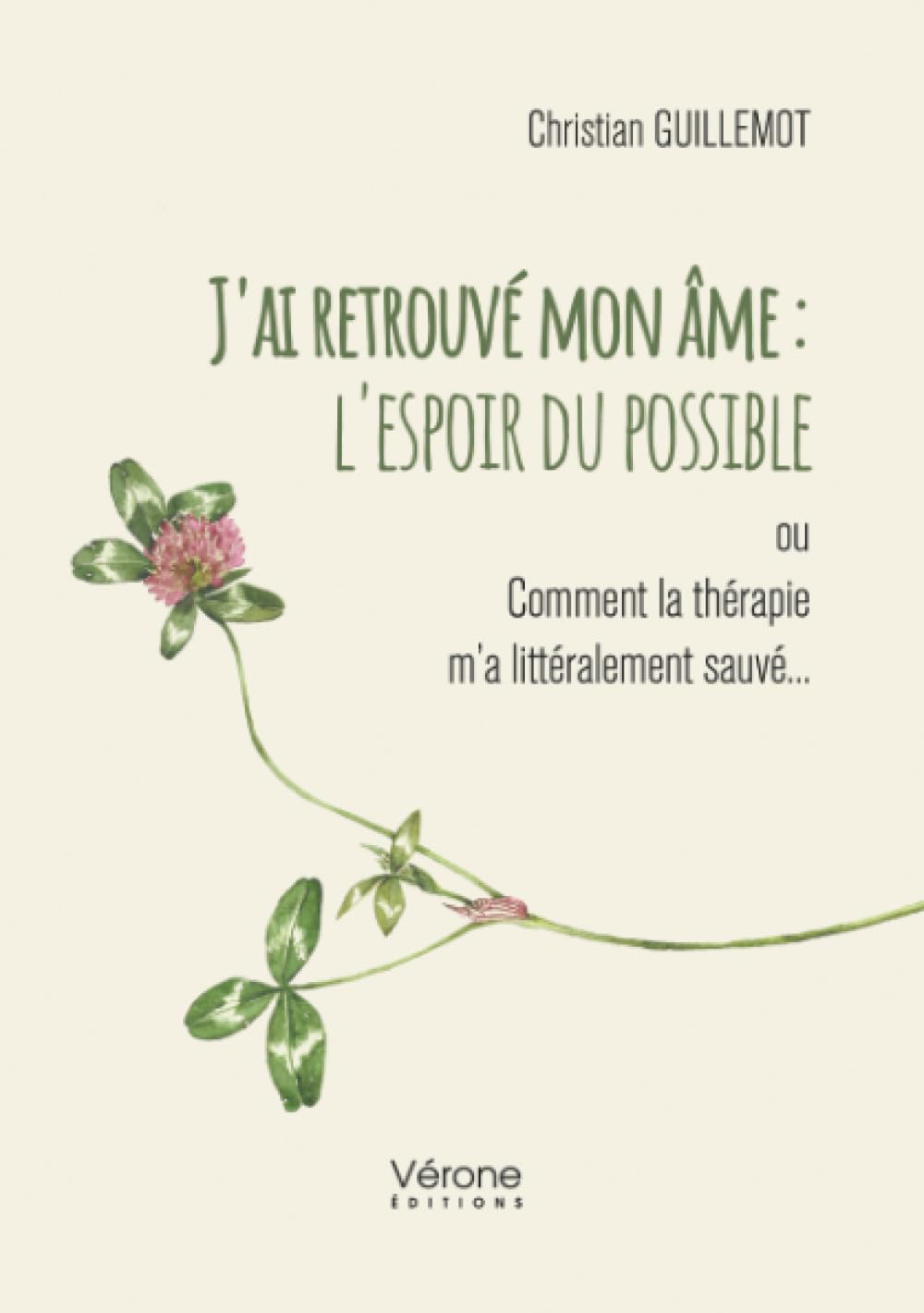 J'ai retrouvé mon âme : l'espoir du possible: ou Comment la thérapie m'a littéralement sauvé...