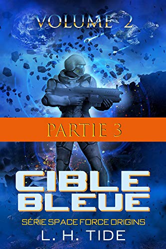 🔉🤗👍📂 Télécharger 📓📗 CIBLE BLEUE: Episode 6 - Partie 3 du Volume 2 du premier tome de la série SPACE FORCE ORIGINS Livre eBook France