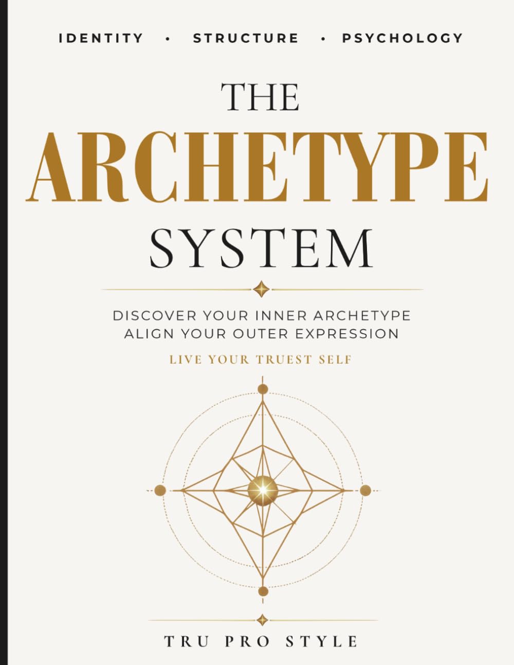 The Archetype System: A Complete Identity Analysis Workbook Using Jungian Archetypes, Larsen Personality Patterns, and the Kibbe Image Identity Method