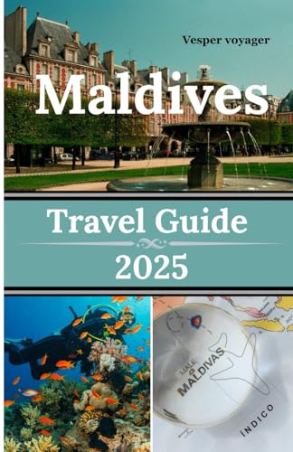 Maldives Travel Guide 2025: Exploring pristine beaches,water sports,luxury resorts,adventure activities,diving and snorkeling in the Emerald Isle