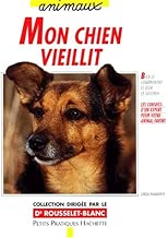 Download Mon chien vieillit : Bien le comprendre et bien le soigner, les conseils d'un expert pour votre animal favori PDF