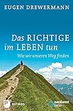 Das Richtige im Leben tun - Wie wir unseren Weg finden - Eugen Drewermann