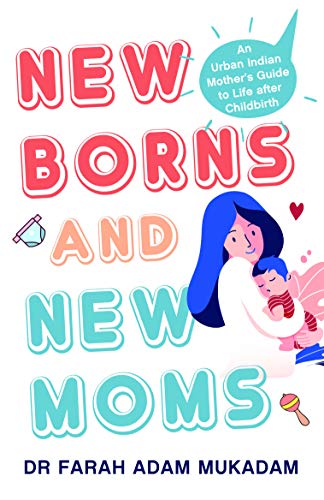 New Borns and New Moms: An Urban Indian Mother’s Guide to Life after Childbirth