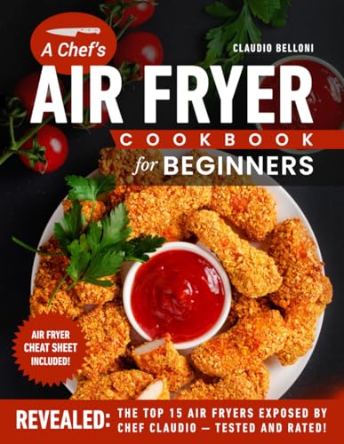 A Chef’s Air Fryer Cookbook for Beginners: Deliciously...