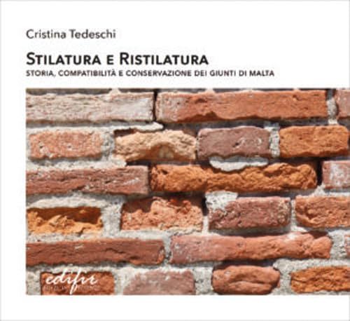 Stilatura e ristilatura. Storia, compatibilità e conservazione dei giunti di malta