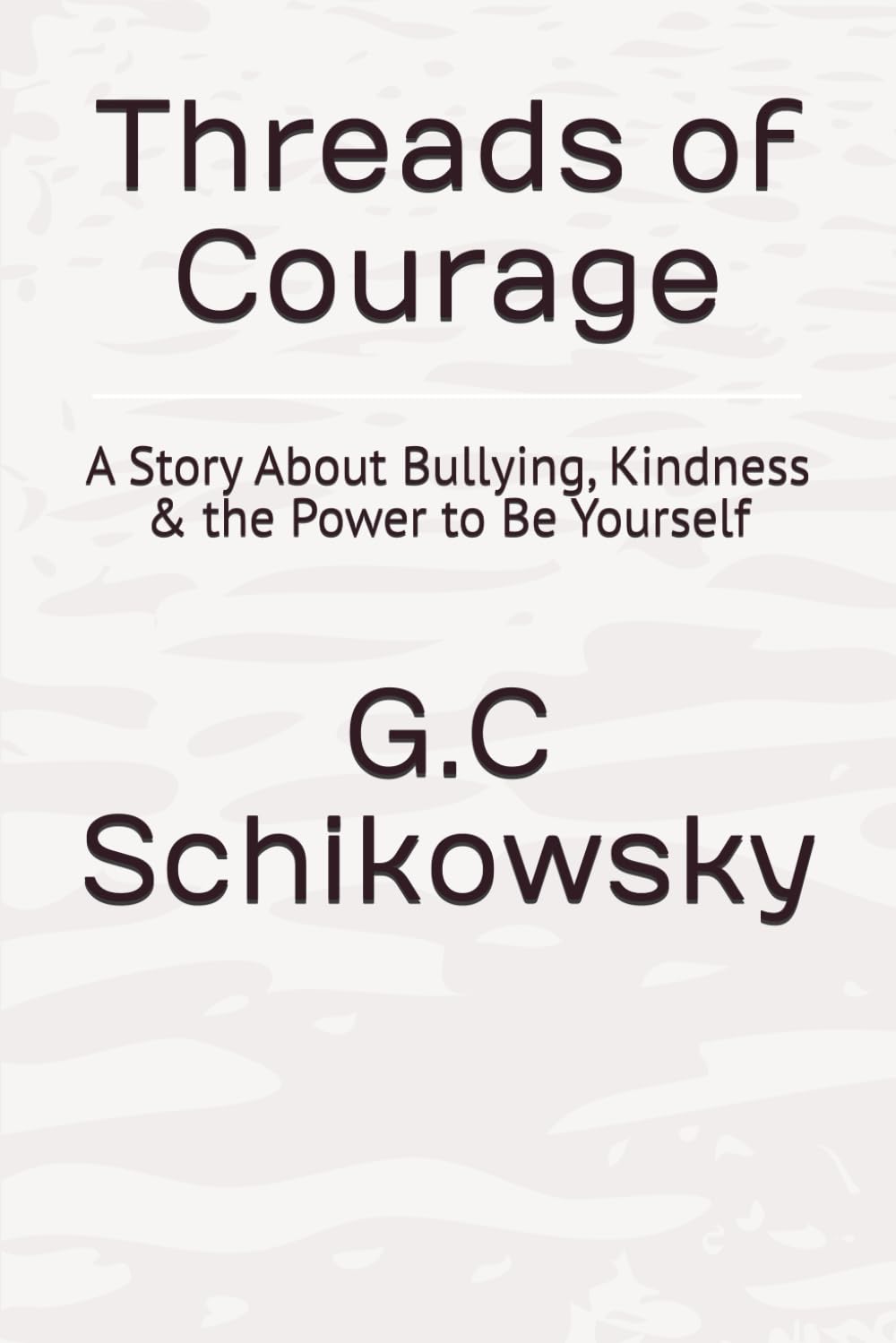 Threads of Courage: A Story About Bullying, Kindness & the Power to Be Yourself