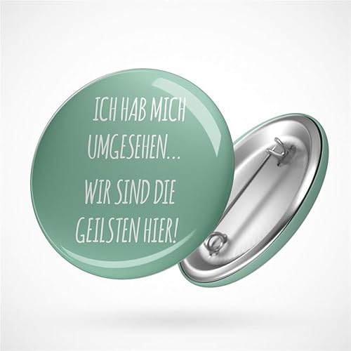 Huuraa Button Ich hab umgesehen Wir die Geilsten hier Geschenk Ansteck Pin Größe 59mm Ich hab umgesehen Wir die Geilsten hier Geschenkidee
