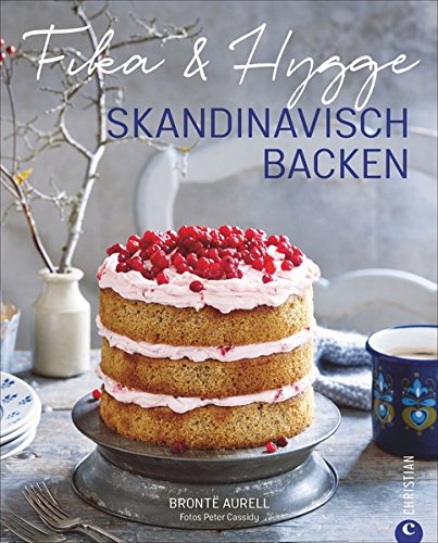 Skandinavisch Backen: Fika & Hygge. Ein Backbuch nicht nur für Skandinavienfreunde. Backen mit Lieb Skandinavisch Backen: Fika & Hygge. Ein Backbuch nicht nur für Skandinavienfreunde. Backen mit Lieb