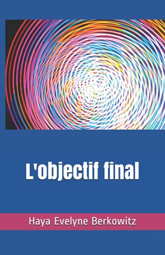 L'objectif final: Rabbi Moché Hayim Luzzatto (A LA DECOUVERTE DU JUDAISME) (French Edition)