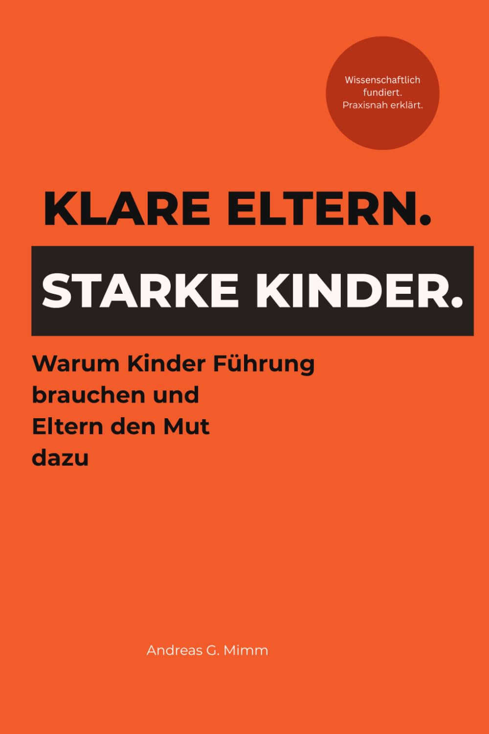 Klare Eltern. Starke Kinder.: Warum Kinder Führung brauchen - und Eltern den Mut dazu