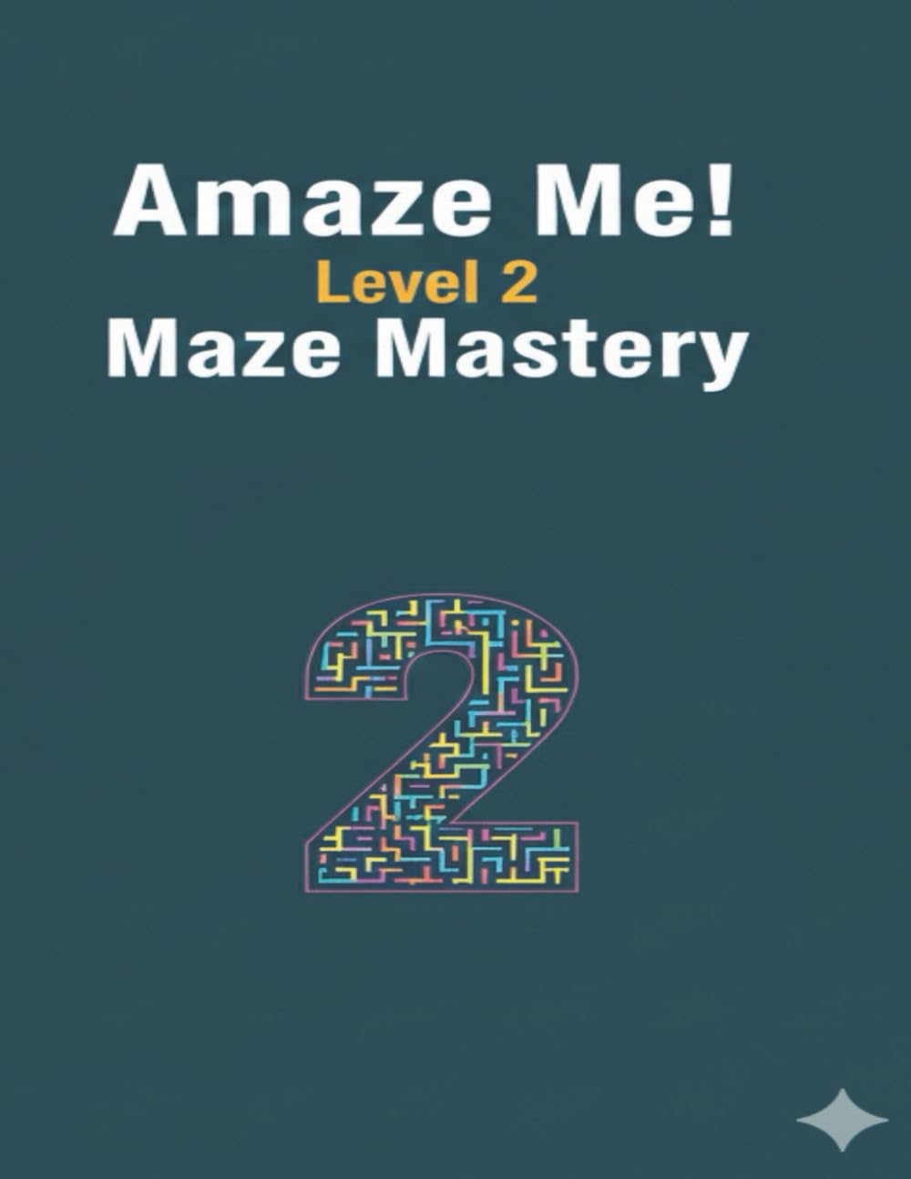 Amaze Me! Level 2 Maze Mastery: Intermediate Large Print Pathfinding Puzzles for Kids, Teens & Adults. Improve Problem Solving, Concentration and Logic Skills with Challenging Mazes