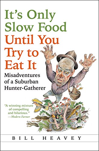 It's Only Slow Food Until You Try to Eat It: Misadventures of a Suburban Hunter-Gatherer