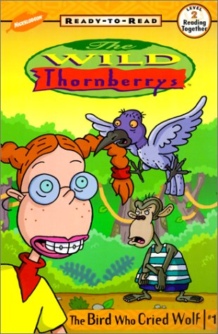 Bird Who Cried Wolf (Wild Thornberry's Ready-To-Read)