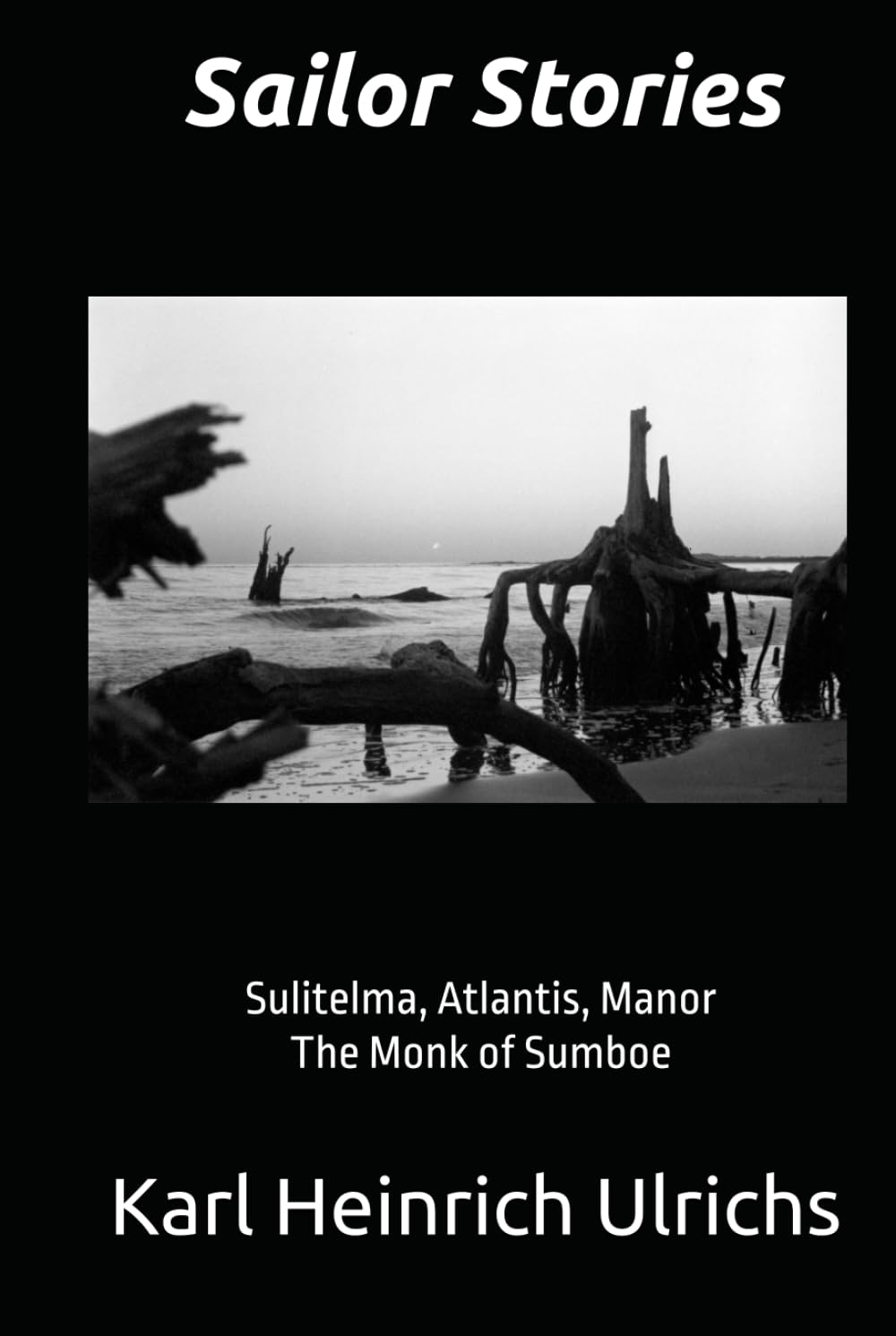 Sailor Stories: Four Haunting Tales: Sulitelma, Atlantis, Manor, The Monk of Sumboe