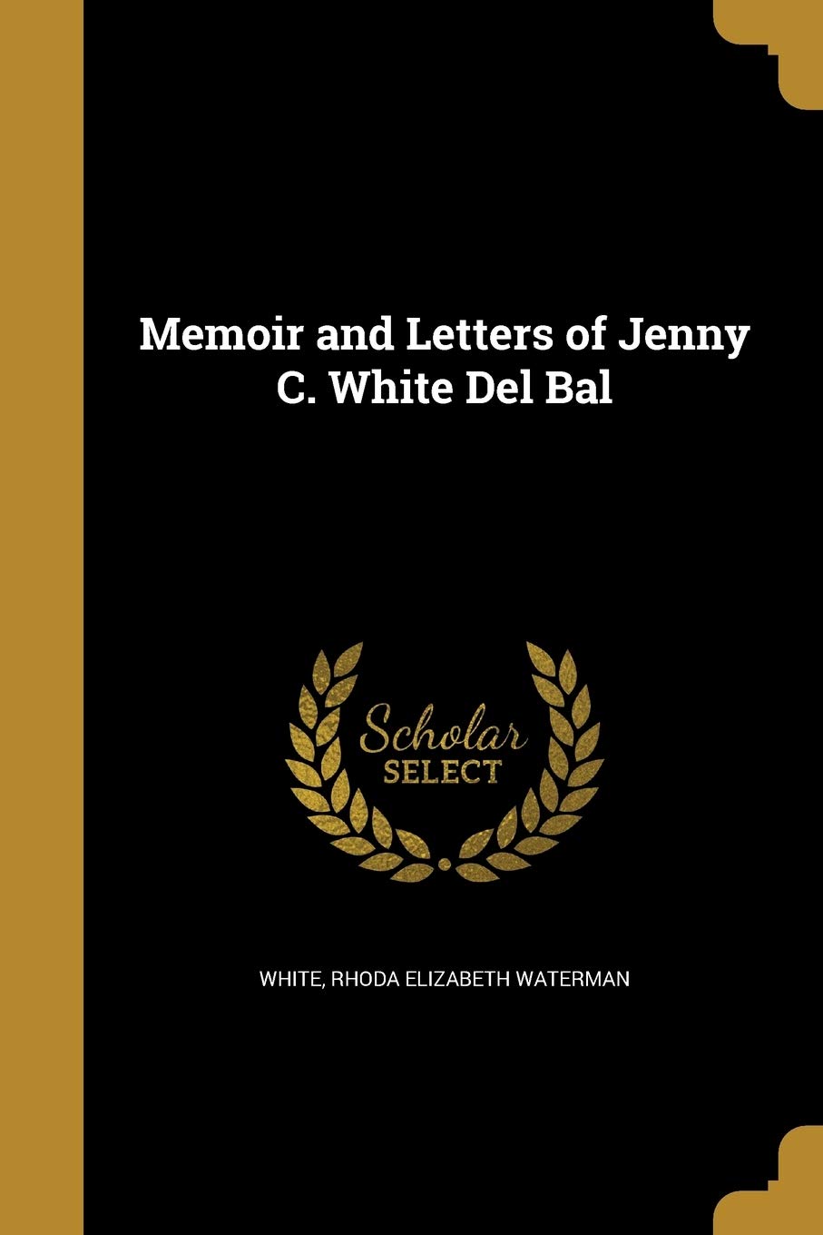 Memoir and Letters of Jenny C. White Del Bal