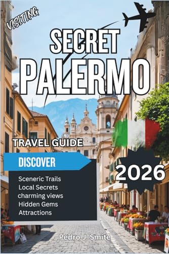 Secret Palermo 2026: Street Food, Arab-Norman Architecture, and Sicily’s Vibrant Capital