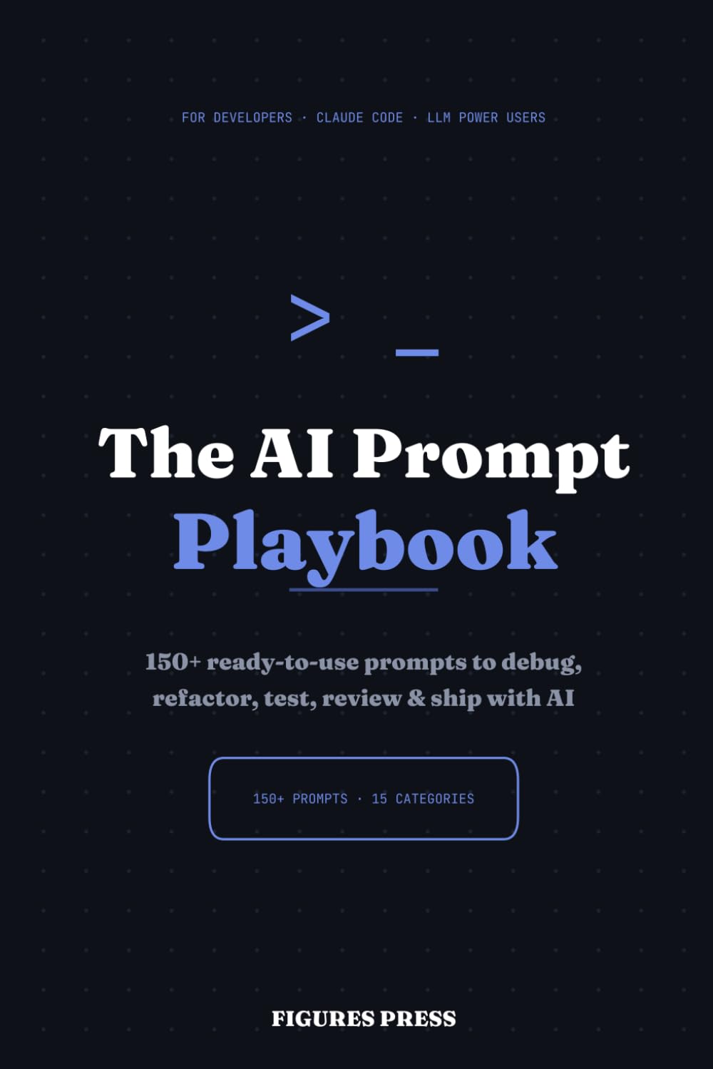 The AI Prompt Playbook: 150+ Ready-to-Use Prompts for Developers & Claude Code