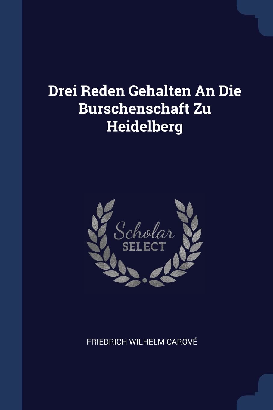 Drei Reden Gehalten an Die Burschenschaft Zu Heidelberg