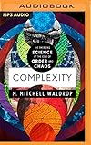 Complexity: The Emerging Science at the Edge of Order and Chaos