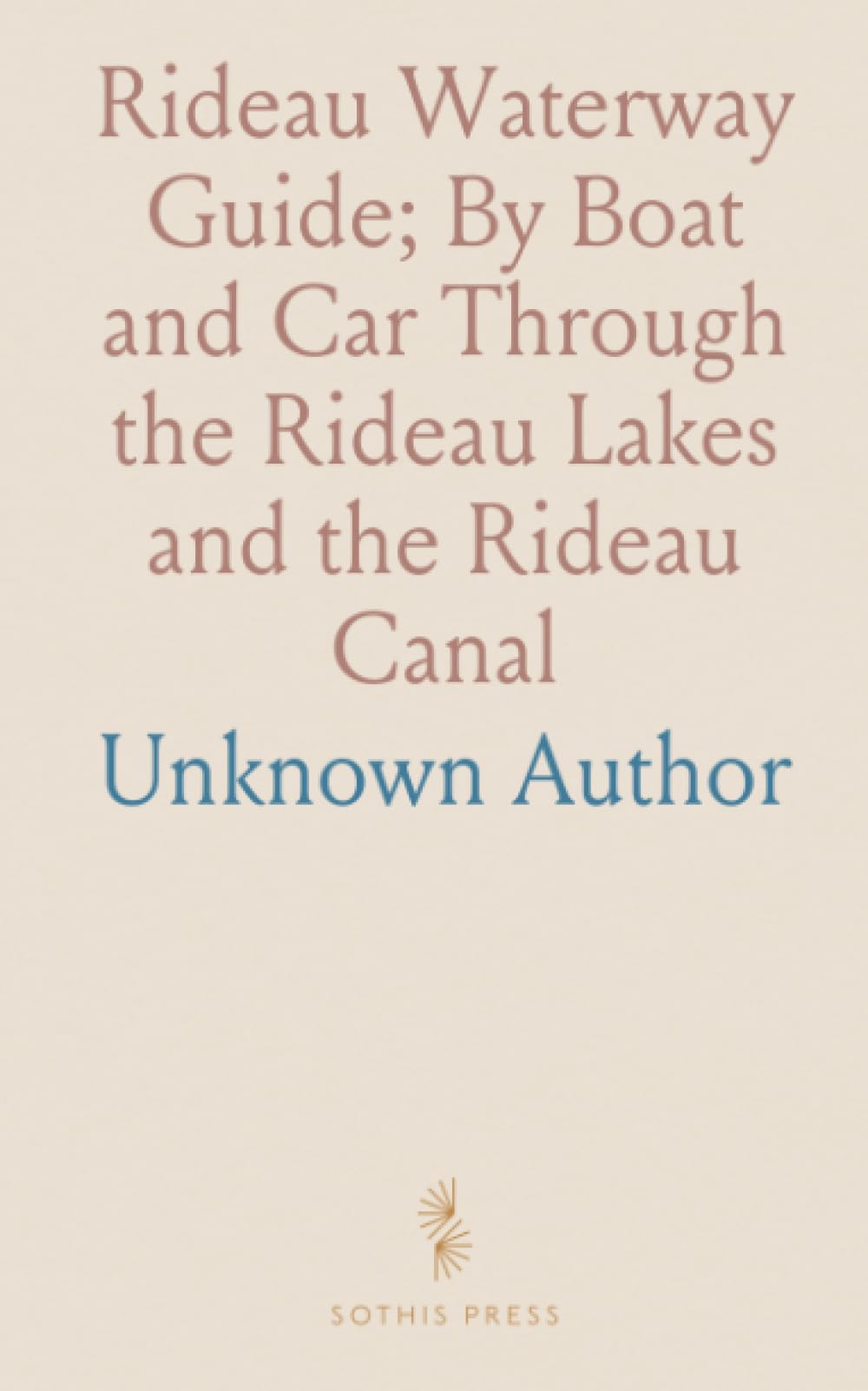 Rideau Waterway Guide; By Boat and Car Through the Rideau Lakes and the Rideau Canal: Complete With Maps and Tour Information