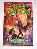 SLAG LIKE ME (ALIEN NATION 5)