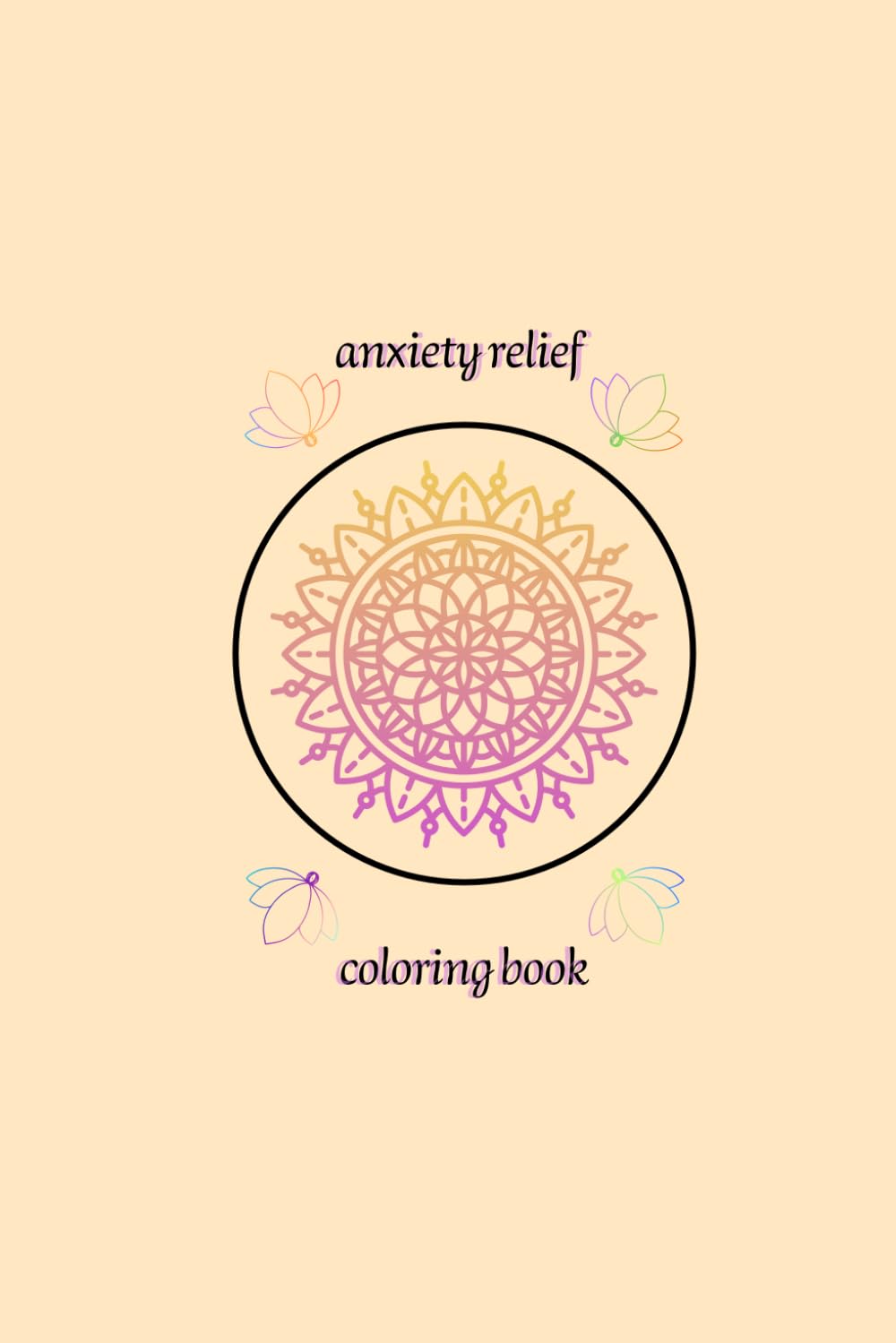 Anxiety relief coloring book: 50 calming mandalas with soothing prompts for panic & stress relief