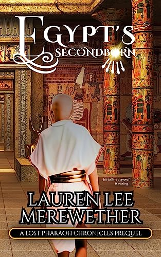 Egypt's Second Born: A Lost Pharaoh Chronicles Prequel (The Lost Pharaoh Chronicles Prequel Collection Book 5)