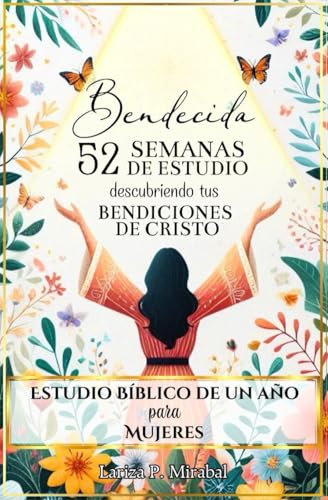 BENDECIDA: 52 SEMANAS DE ESTUDIO DESCUBRIENDO TUS BENDICIONES EN CRISTO: Estudio Bíblico de Un Año para Mujeres (Spanish Edition)