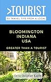 Greater Than a Tourist – Bloomington Indiana USA: 50 Travel Tips from a Local (Greater Than a Tourist Indiana)