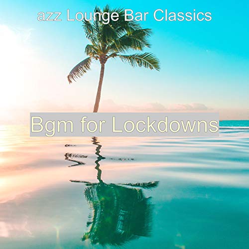 Play Bgm for Lockdowns by azz Lounge Bar Classics on Amazon Music