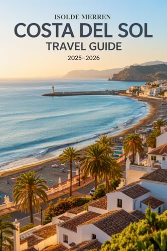 Costa del Sol Travel Guide 2025-2026: Explore Southern Spain’s Coastal Wonders with Expert Tips on Culture, Beaches, Food, and Authentic Local Experiences