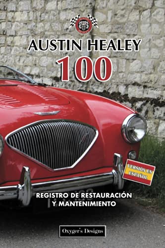 AUSTIN HEALEY 100: REGISTRO DE RESTAURACIÓN Y MANTENIMIENTO (Ediciones en español) (Spanish Editio AUSTIN HEALEY 100: REGISTRO DE RESTAURACIÓN Y MANTENIMIENTO (Ediciones en español) (Spanish Editio