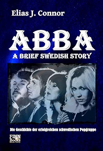 ABBA - A brief swedish Story: Die Geschichte der erfolgreichen schwedi ABBA - A brief swedish Story: Die Geschichte der erfolgreichen schwedi