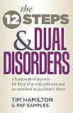 The Twelve Steps And Dual Disorders: A Framework Of Recovery For Those Of Us With Addiction & An Emotional Or Psychiatric Illness