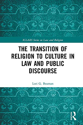 The Transition of Religion to Culture in Law and Public Discourse (ICLARS Series on Law and Religion) (English Edition)