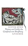 Tristan und Isolde des Gottfried von Straßburg - Dieter Kühn