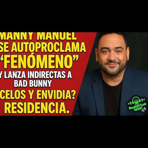 Manny Manuel se autoproclama "fenómeno" y lanza indirectas a Bad Bunny. ¿Celos y envidia? Residencia cover art