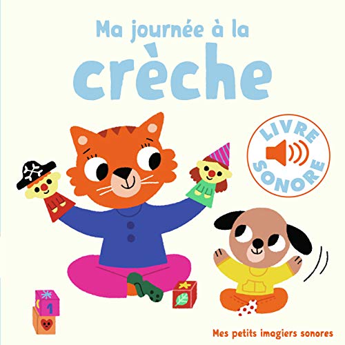 Ma journée à la crèche: 6 sons, 6 images, 6 puces (Mes petits imagiers sonores)