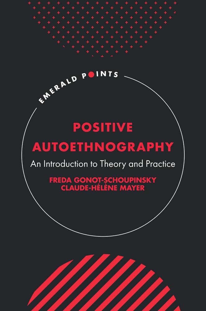 Positive Autoethnography: An Introduction to Theory and Practice (Emerald Points)
