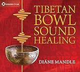 Tibetan Bowl Sound Healing: Natural Therapeutic Sound for Attuning to Stillness