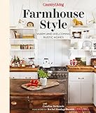 Country Living Farmhouse Style: Warm and Welcoming Rustic Homes