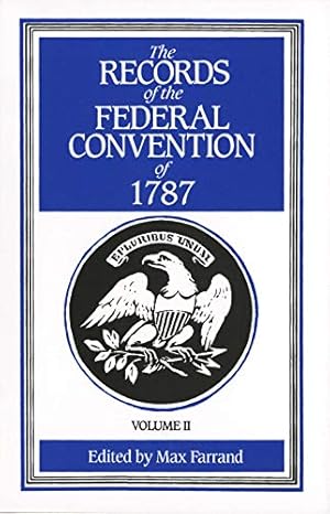 The Records of the Federal Convention of 1787: 1937 Revised Edition in Four Volumes, Volume 2
