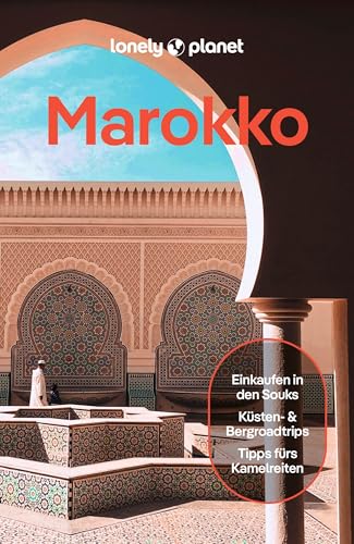 LONELY PLANET Reiseführer Marokko: Eigene Wege gehen und Einzigartiges erleben.
