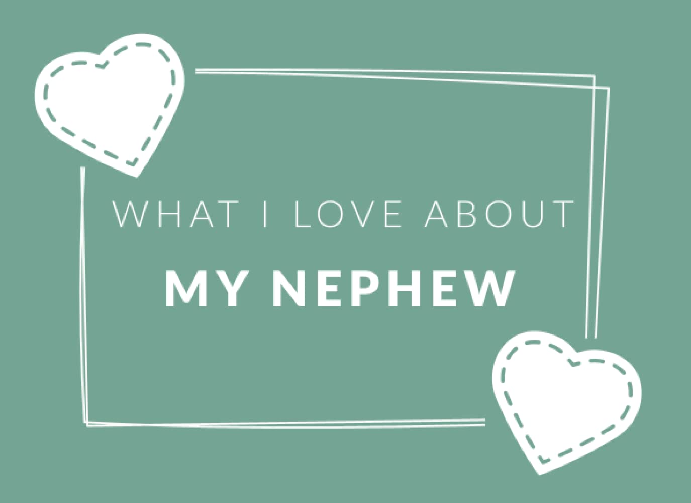 What I Love My Nephew: Prompted Fill In The Blank Book Journal | Sentimental Gift For Your Nephew | Easily Write The Reasons Why You Love Your Nephew