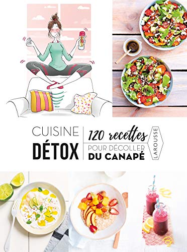 Cuisine détox 120 recettes pour décoller du canapé