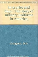 In scarlet and blue: The story of military uniforms in America B0006AYJRO Book Cover