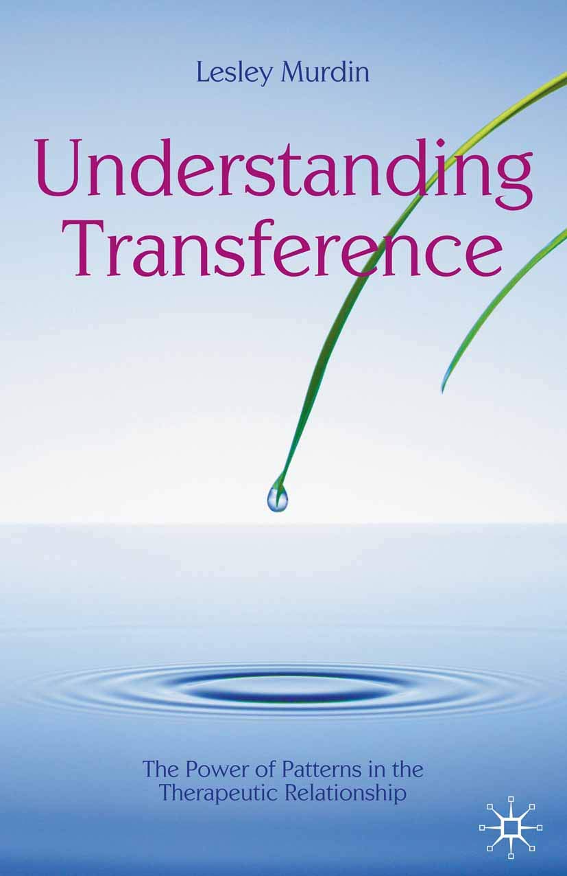 Understanding Transference: The Power of Patterns in the Therapeutic Relationship: 2 (The Palgrave Psychotherapy Series)