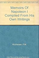 Memoirs of Napoleon I compiled from his own writings B00192DF6Y Book Cover