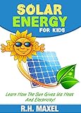  Solar Energy For Kids: Learn How The Sun Gives Us Heat And Electricity (English Edition)